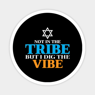 Not In The Tribe But I Dig The Vibe Magnet